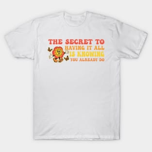 The Secret To Having It All Is Knowing You Already Do T-Shirt